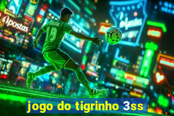 jogo do tigrinho 3ss